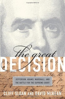 The Great Decision: Jefferson, Adams, Marshall, and the Battle for the Supreme 