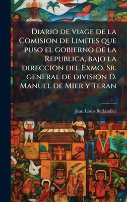Diario de viage de la Comision de Limites que puso el gobierno de la Republica, 