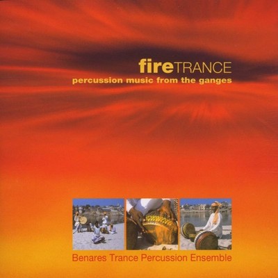 Benares Trance Percussion Ensemble Fire Trance (CD)