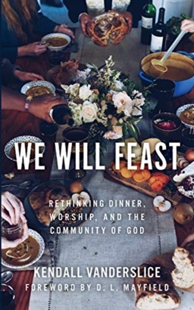 We Will Feast by Kendall Vanderslice PAPERBACK 9780802876300