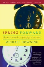 Spring Forward : The Annual Madness of Daylight Saving Time Micha
