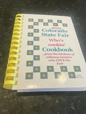 2005 Colorado State Fair Who s Cookin  Cookbook   From The Kitchens of culinary 
