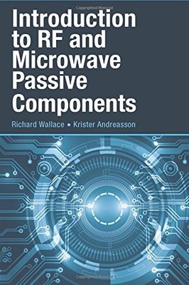 INTRODUCTION TO RF AND MICROWAVE PASSIVE COMPONENTS By Richard Wallace & Krister
