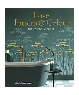 Love Pattern and Colour: The essential guide: The essential guide, Charlotte Abr