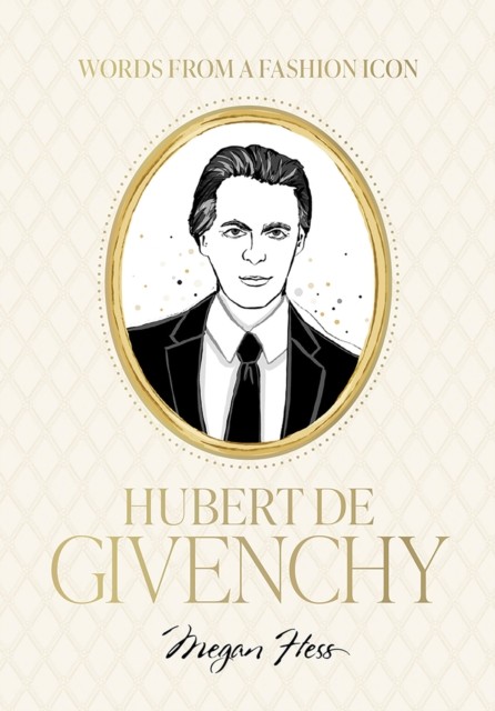 Words from a Fashion Icon: Hubert de Givenchy by Megan Hess (Hardback Book)