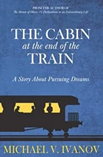 The Cabin at the End of the Train : A Story about Pursuing Dreams