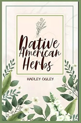 Native American Herbs: Der umfassendste Leitfaden für pflanzliche Heilmittel verfügbar. gebraucht