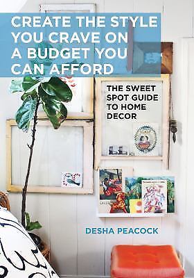 Create the Style You Crave on a Budget You Can Afford: The Sweet Spot Guide to H