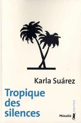 Tropique des silences - Suarez, Karla