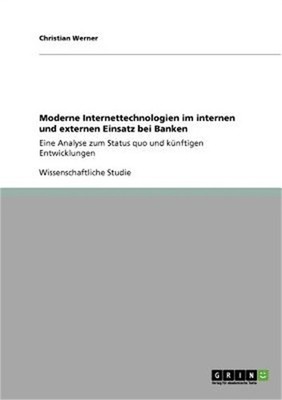 Moderne Internettechnologien im internen und externen Einsatz bei Banken: Eine A