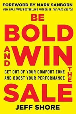 Be Bold and Win the Sale: Get Out of Your Comfort Zone and Boost You - VERY GOOD