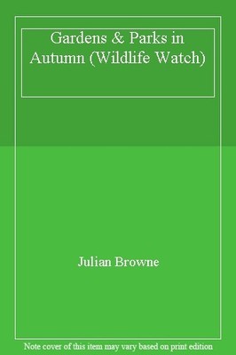 Gardens & Parks in Autumn (Wildlife Watch),Julian Browne