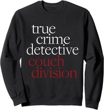 True Crime Detective Couch Division Fun Crime Fan Introverts Sweatshirt