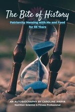 The Bite of History: Patriarchy Messing with Me and Food for 85 Years