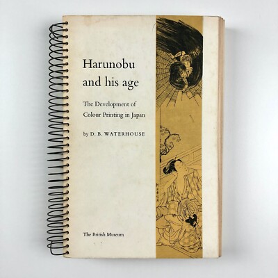 Harunobu and his age The Development of Colour Printing in Japan D.B. Waterhouse