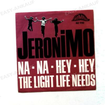 Jeronimo - Na Na Hey Hey / The Light Life Needs GER 7in 1969 '