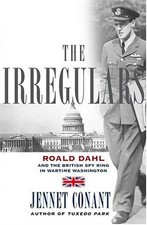 The Irregulars: Roald Dahl and the British Spy Ring in Wartime W