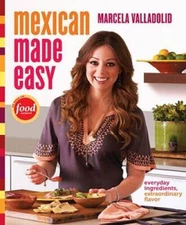 Mexican Made Easy: Everyday Ingredients, Extraordinary Flavor - VERY GOOD