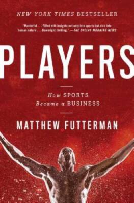 Players: How Sports Became a Business - Paperback By Futterman, Matthew - GOOD