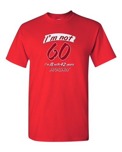 I'm Not 60 I'm 18 Funny Humor Novelty DT Adult T-Shirt Tee - Picture 7 of 10