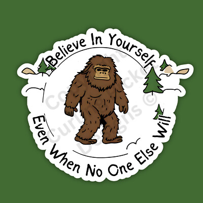 Believe in Yourself Bigfoot Sasquatch Round Cryptid Positivity 3'' Vinyl Sticker