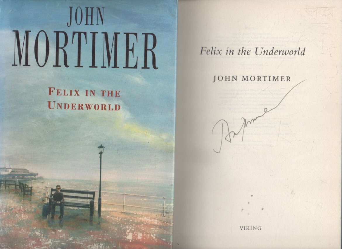 SIGNED JOHN MORTIMER FELIX IN THE UNDERWORLD FIRST ED 2ND IMP HB U/C DJ 1997