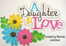 DAUGHTER IS LOVE title paper piecing for Premade Scrapbook Pages ALBUM by Rhonda