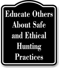Educate Others About Safe Ethical Hunting BLACK Aluminum Composite Sign