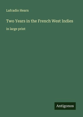 Lafcadio Hearn | Two Years in the French West Indies | Taschenbuch | Englisch