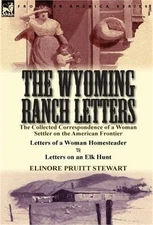 The Wyoming Ranch Letters: The Collected Correspondence of a Woman Settler on th