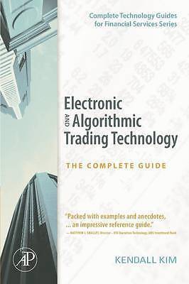 Electronic and Algorithmic Trading Technology: The Complete Guide 9780123724915