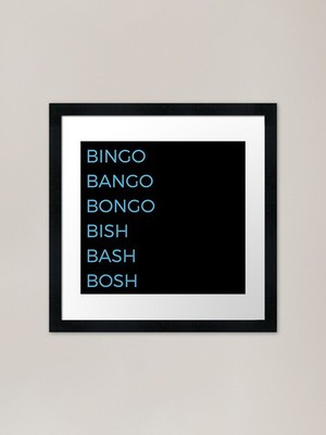 Bingo Bango Bongo Bish Bash Bosh Fr Framed Wall Art Poster Canvas Print Picture