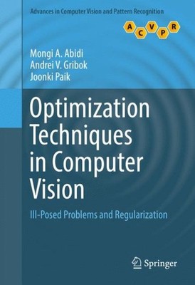 Optimization Techniques in Computer Vision : Ill-posed Problems and Regulariz...