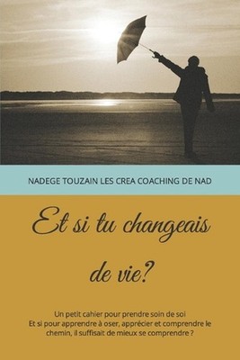 Et si tu changeais de vie?: Un petit cahier pour prendre soin de toi Et si pour