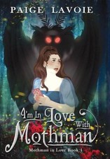 I'm in Love with Mothman (Mothman in Love) by Lavoie, Paige [Hardback]