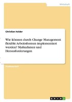 Wie KöNnen Durch Change Management Flexible Arbeitsformen Implementiert Werden?