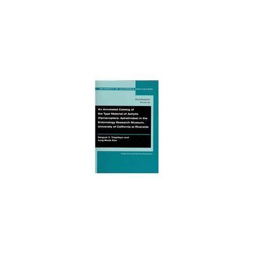 Uc Publications in Entomology Ser.: Annotated Catalog of the Type Material of...