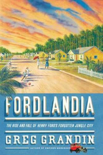 Fordlandia: The Rise and Fall of Henry Ford's Forgotten Jungle City - GOOD