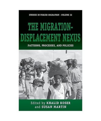 The Migration-Displacement Nexus: Patterns, Processes, and Policies: Patterns, P