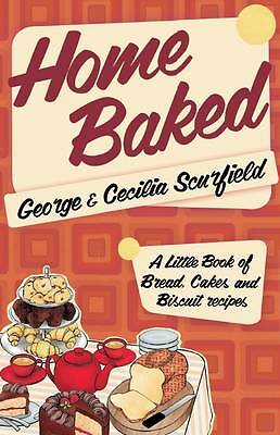 Home Baked: A Little Book of Bread, Cake and Biscuit Recipes, Scurfield, George,