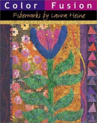 Color Fusion: Fiberworks by Laura Heine by Laura Heine