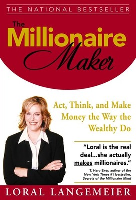 The Millionaire Maker: Act, Think, and Make Money the Way the Wealthy Do - h...