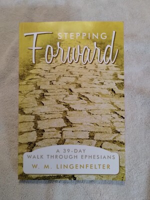 Stepping Forward : A 39-Day Walk Through Ephesians by W M Lingenfelter