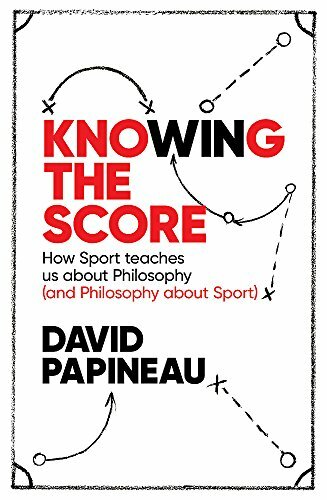 Knowing the Score: How Sport teaches us about Philosophy (and Philosophy about