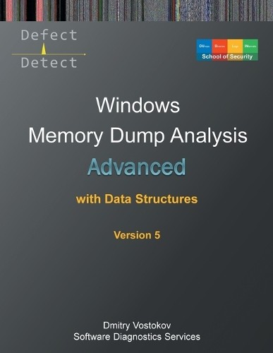Dmitry Vostokov Advanced Windows Memory Dump Analysis with Data Stru (Tascabile)