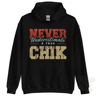 NEVER UNDERSTIMATE A TRUE CHIK HOODIE - Wear Your Name Proudly