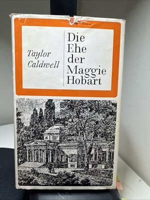 Taylor Caldwell DIE EHE DER MAGGIE HOBART -NEFF  Verlag. HC