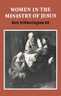 Women in the Ministry of Jesus: A Study of Jesus' Attitudes to Women and Their Roles as Reflected in His Earthly Life by Ben Witherington (Hardback, 1984)