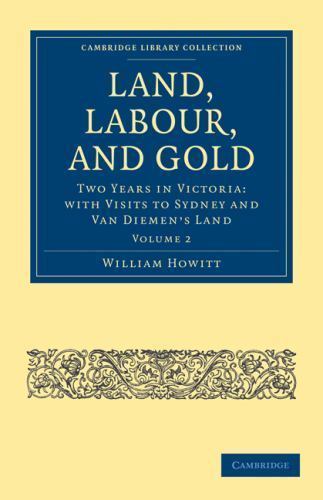 Land, Labour, and Gold Howitt Paperback Cambridge University Press Volume 2