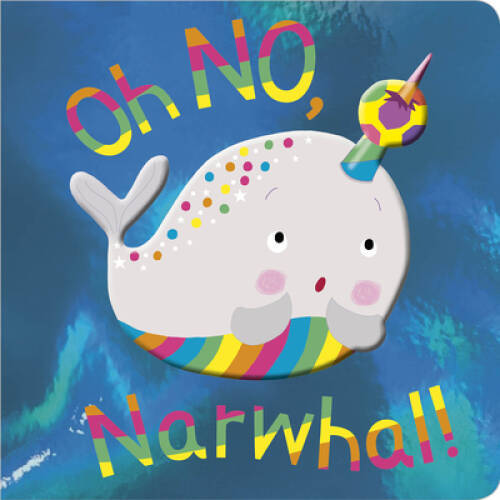 Oh No, Narwhal - Board book By Make Believe Ideas  Ltd. - VERY GOOD